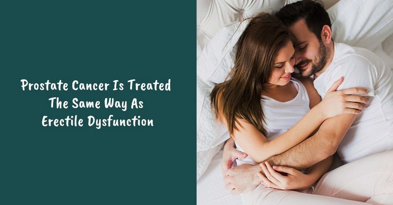 Prostate Cancer Is Treated The Same Way As Erectile Dysfunction